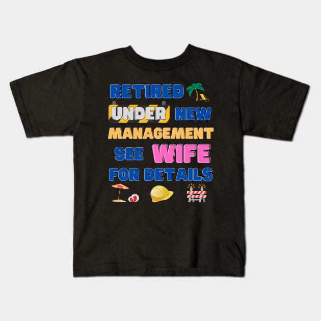 Retired Under New Management See Wife For Details, Retired, Retired Definition, Not My Problem Anymore, Grandpa, Retro, Fathers Day Gift Idea Kids T-Shirt by DESIGN SPOTLIGHT